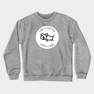 Disc with Life is Better with a Dog Animals Quote Crewneck Sweatshirt